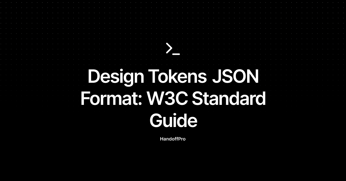 Design Tokens JSON Format: W3C Standard Guide | HandoffPro