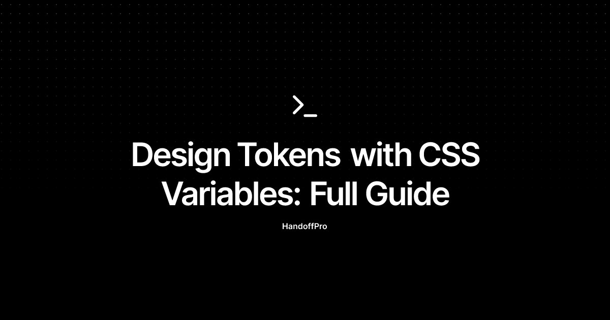 Design Tokens with CSS Variables: Full Guide | HandoffPro